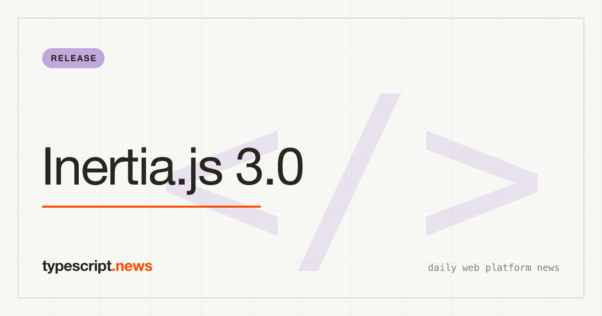 Inertia.js 3.0 Bridges the Gap Between SPAs and Server-Side Frameworks