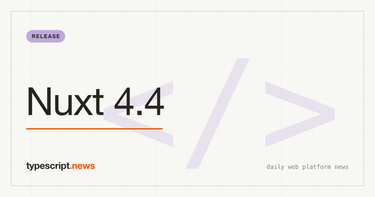Nuxt 4.4: Vue Router v5, Typisierte Layout-Props und 28x Schnelleres Dev-Routing