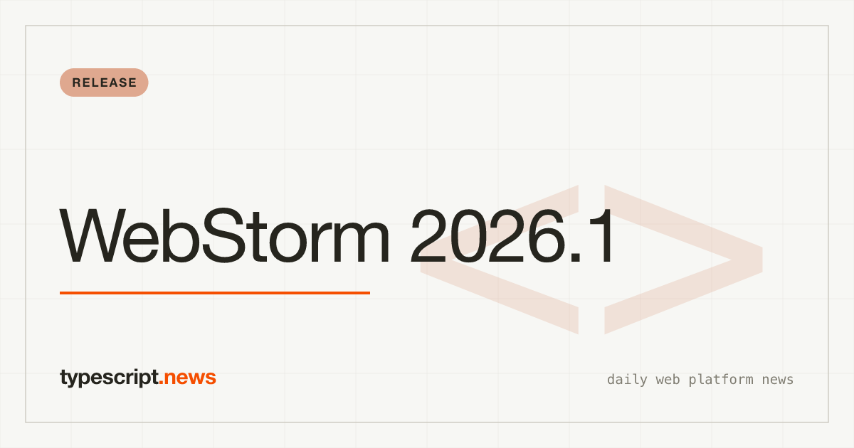WebStorm 2026.1 Ships Service-Powered TypeScript Engine and a Full AI Agent Roster