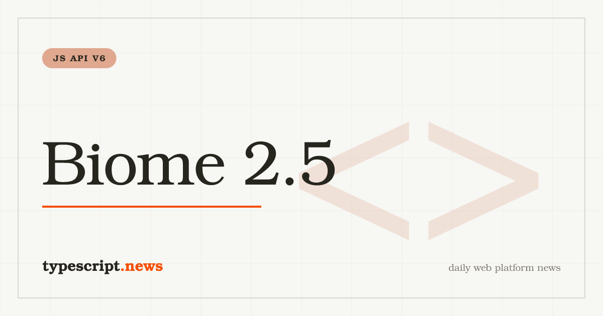 Biome 2.5 liefert `@biomejs/js-api` v6.0.0: ein Major-Bump für die JS-API