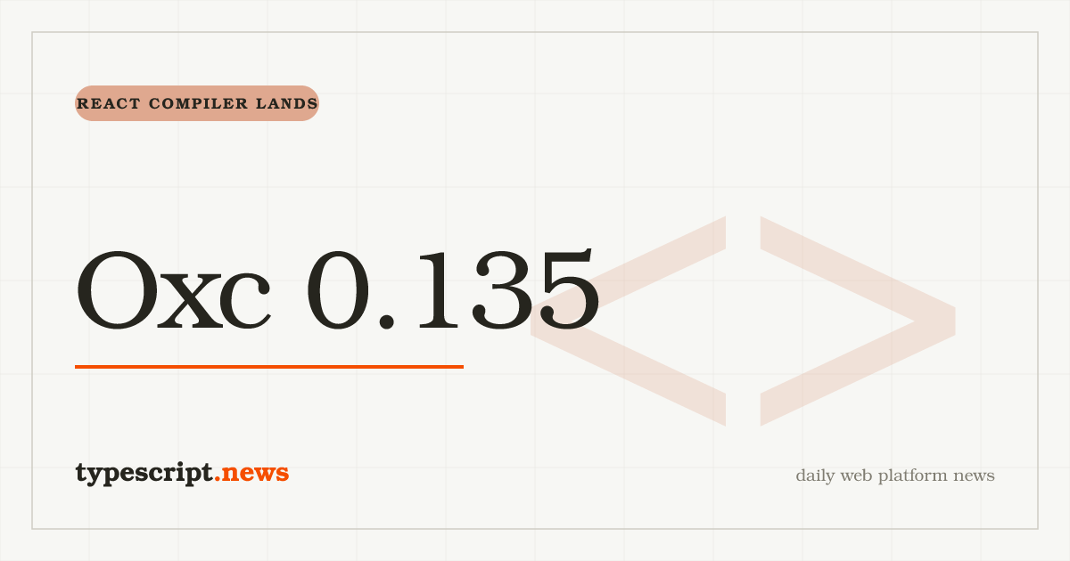 Oxc v0.135 Lands the React Compiler Rust Port and a `#[non_exhaustive]` AST Break