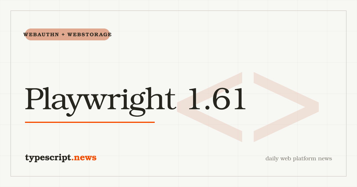 Playwright v1.61.0: WebAuthn-Passkeys, eine echte WebStorage-API und Trace-artige Video-Modi für den Test-Runner