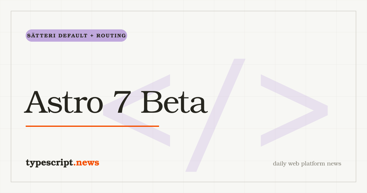 Astro 7.0.0-beta.4 Makes Sätteri the Default Markdown Processor, Promotes Advanced Routing, Custom Logger, and Queued Rendering to Stable