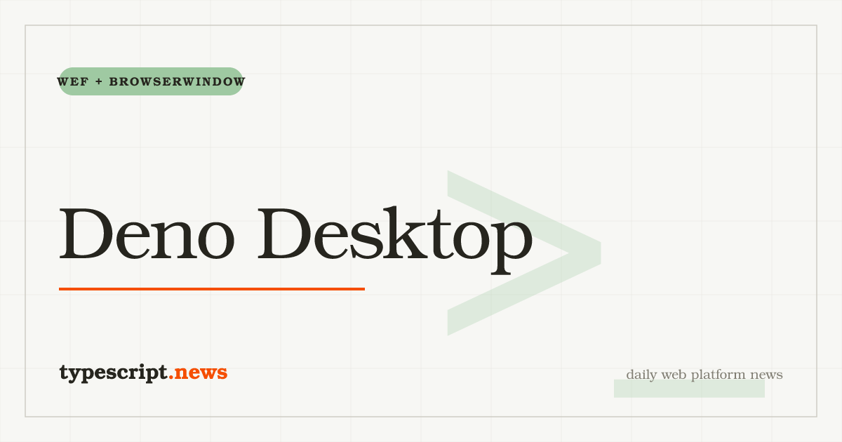 Deno accueille `deno desktop` : sous-commande pour applications de bureau auto-contenues, basée sur WEF, avec Deno.BrowserWindow, DevTools unifiés et compilation croisée macOS, Windows et Linux
