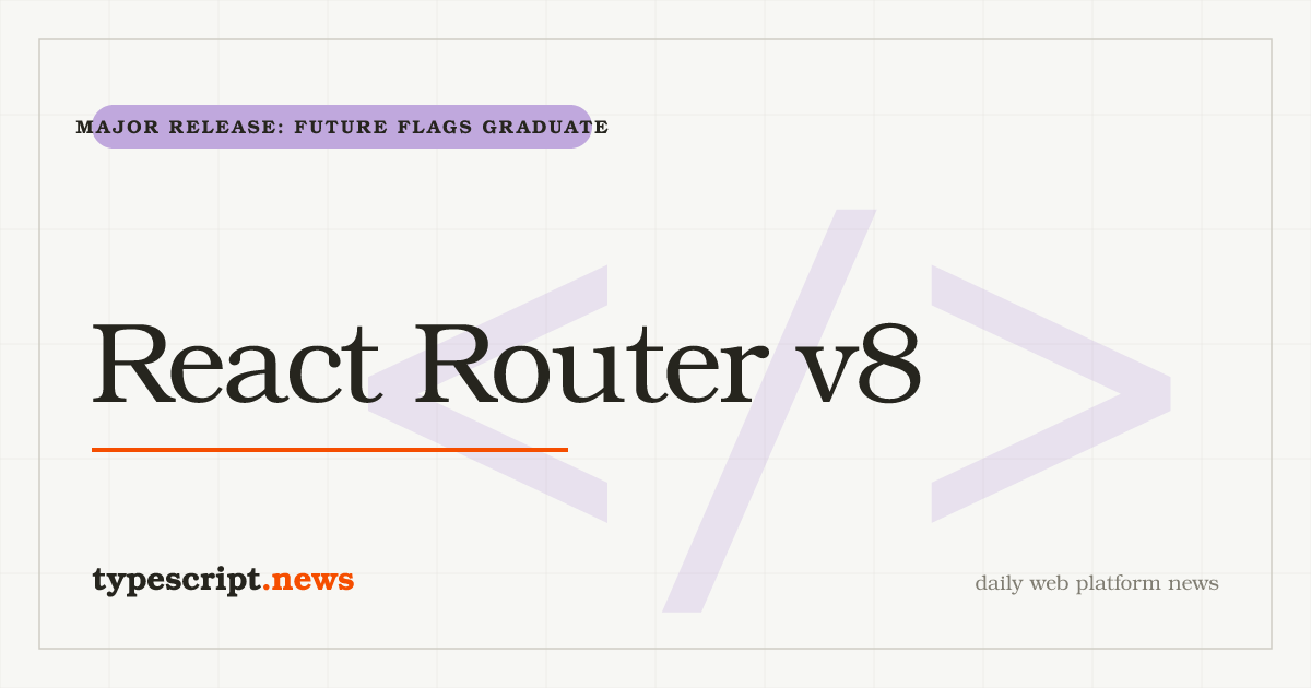 React Router v8 Graduates Its Future Flags to Defaults, Goes ESM-Only, and Drops `react-router-dom`