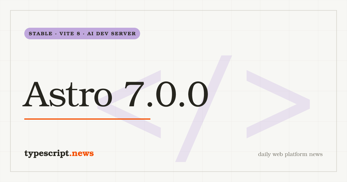 Astro 7.0.0 Stable Ships Vite 8, Makes the Rust Compiler Default, Adds a Background Dev Server for AI Coding Agents, and Promotes Route Caching, Advanced Routing, and Sätteri to First-Class