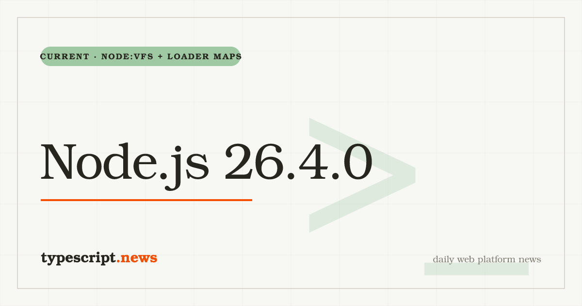 Node.js 26.4.0 'Current' Ships node:vfs Subsystem (Matteo Collina), ESM Loader Package Maps (Maël Nison), TLS Certificate Compression, TCP_KEEPINTVL/TCP_KEEPCNT, and argon2 Stable