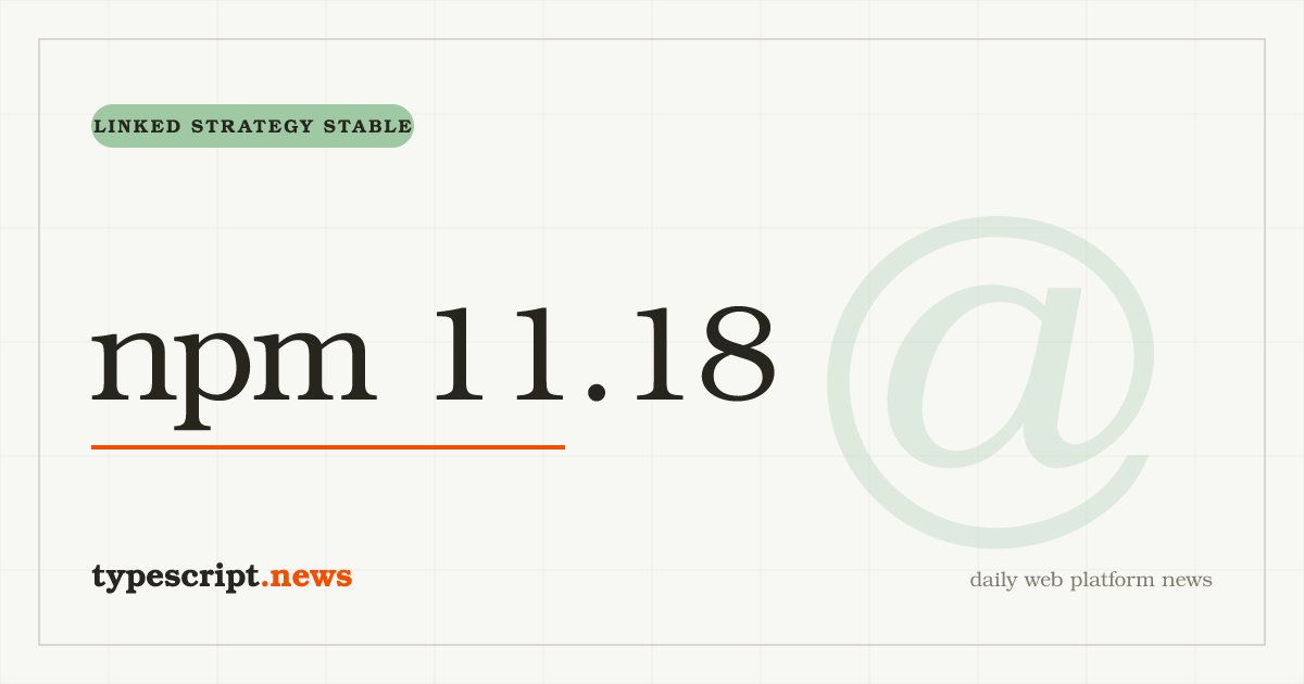 npm 11.18 befördert die `linked`-Installationsstrategie zu stabil, führt den `npm install-scripts`-Namensraum ein und warnt, wenn `min-release-age` einen Audit-Fix blockiert