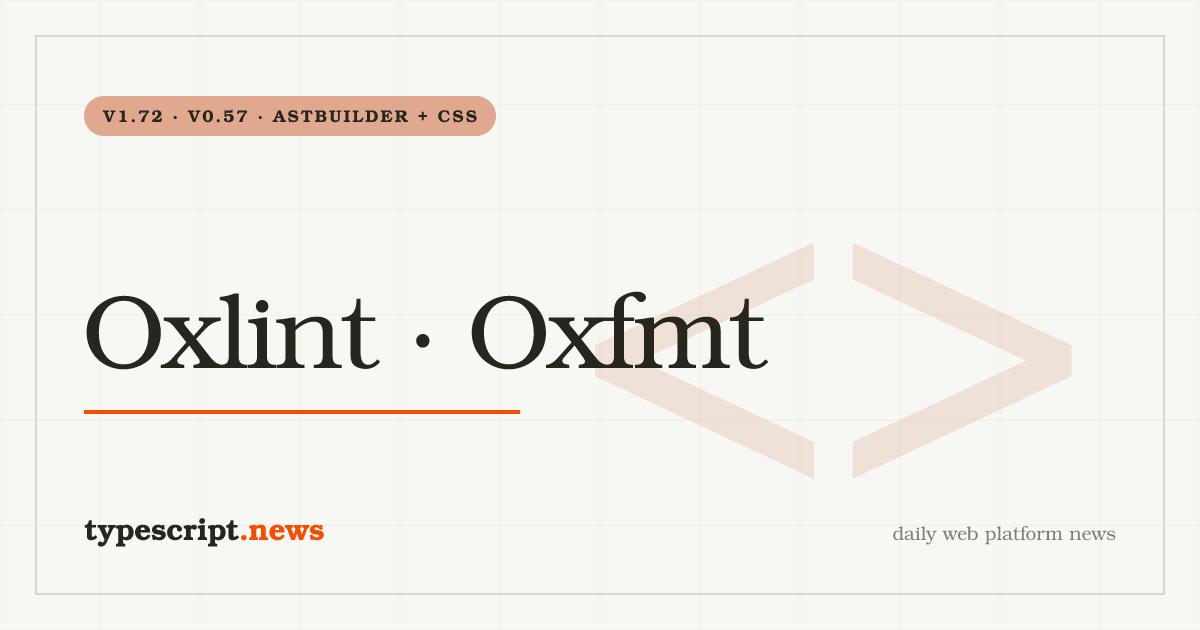 Oxlint v1.72 and Oxfmt v0.57 Land the v0.138 Crates Cycle, Unify the AstBuilder, and Retire the Prettier CSS/GraphQL Fallback