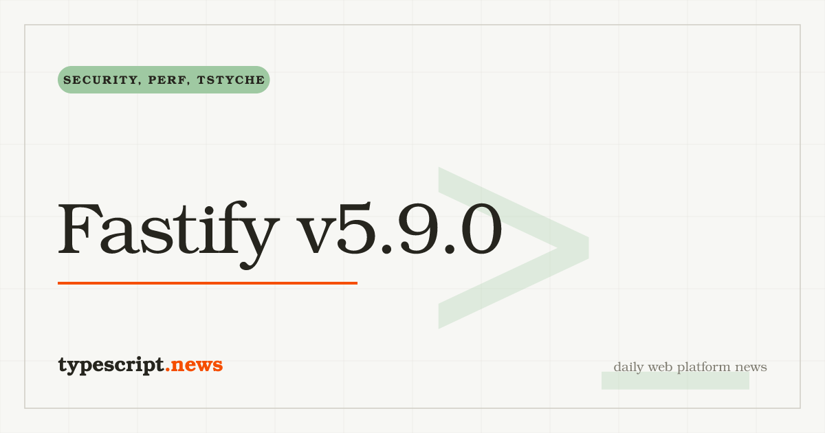 Fastify v5.9.0 Adds `request.mediaType` and `onMaxParamLength`, Hardens `forwarded` Header Trust, Chunks Large HTTP/2 Replies, and Moves Type Tests to TSTyche