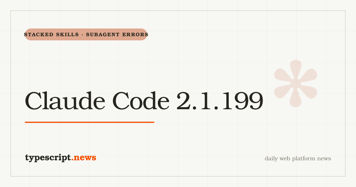 Claude Code 2.1.199 ajoute les invocations slash-skill empilées, corrige le rapport d'erreurs des sous-agents, la boucle de crash du daemon des agents en arrière-plan sur Linux, et le bug de perte de réponse en streaming