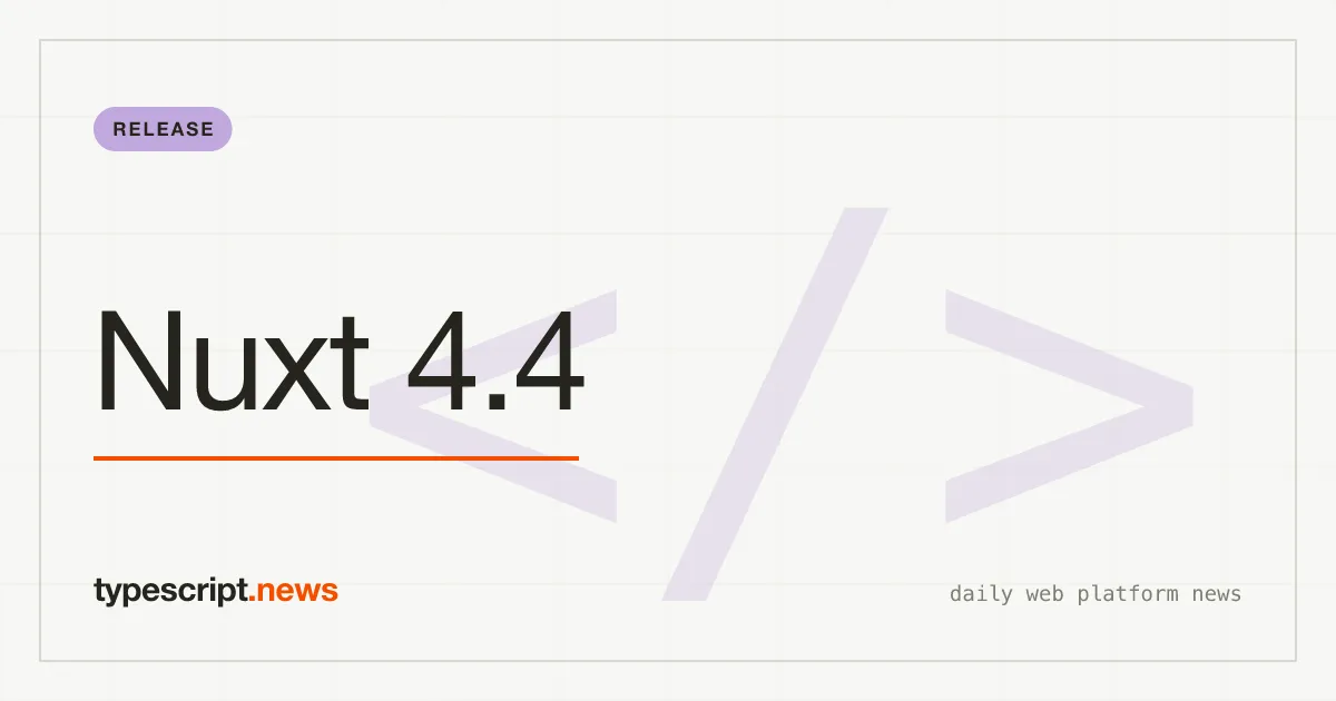 Nuxt 4.4 Ships Vue Router v5, Typed Layout Props, and 28x Faster Dev Routing