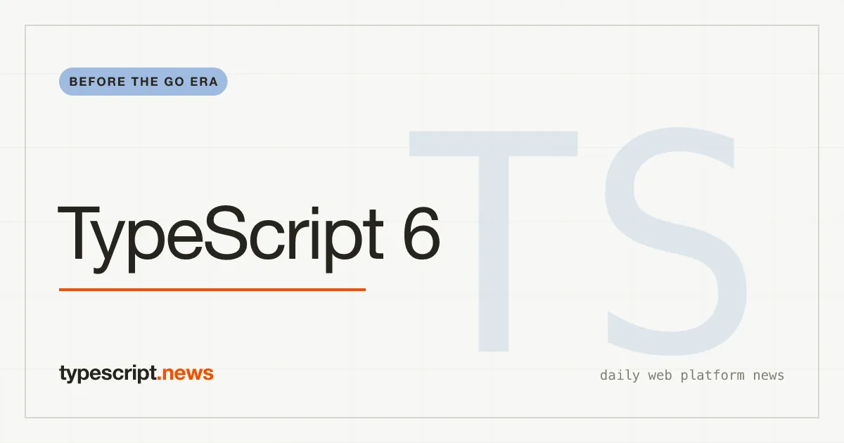 TypeScript 6.0 Lands as the Last Release Before the Go Rewrite
