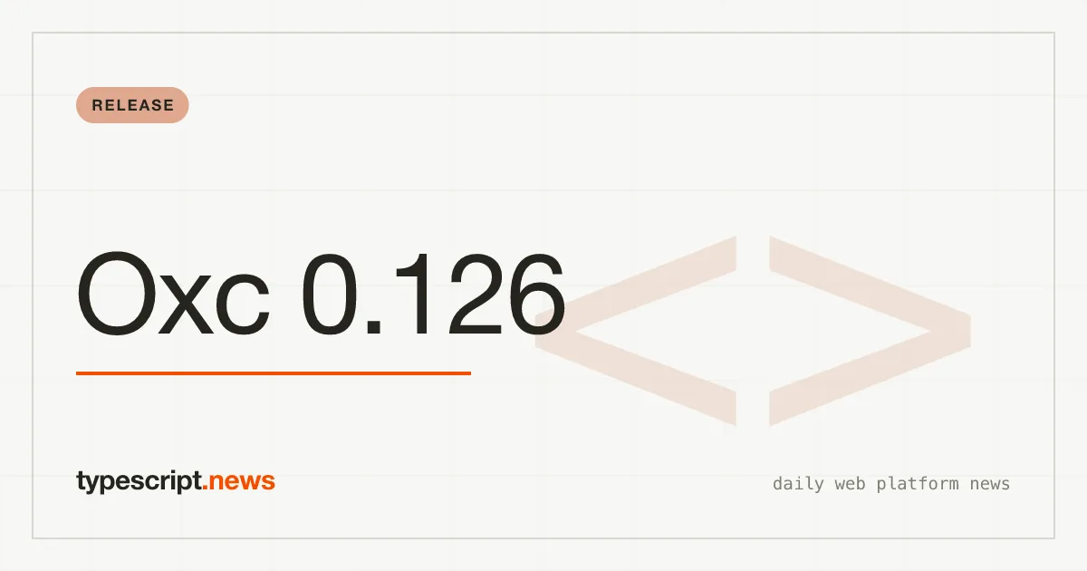Oxc v0.126.0: Turbopack Magic Comments Land in the Parser, Allocator Breaking Changes