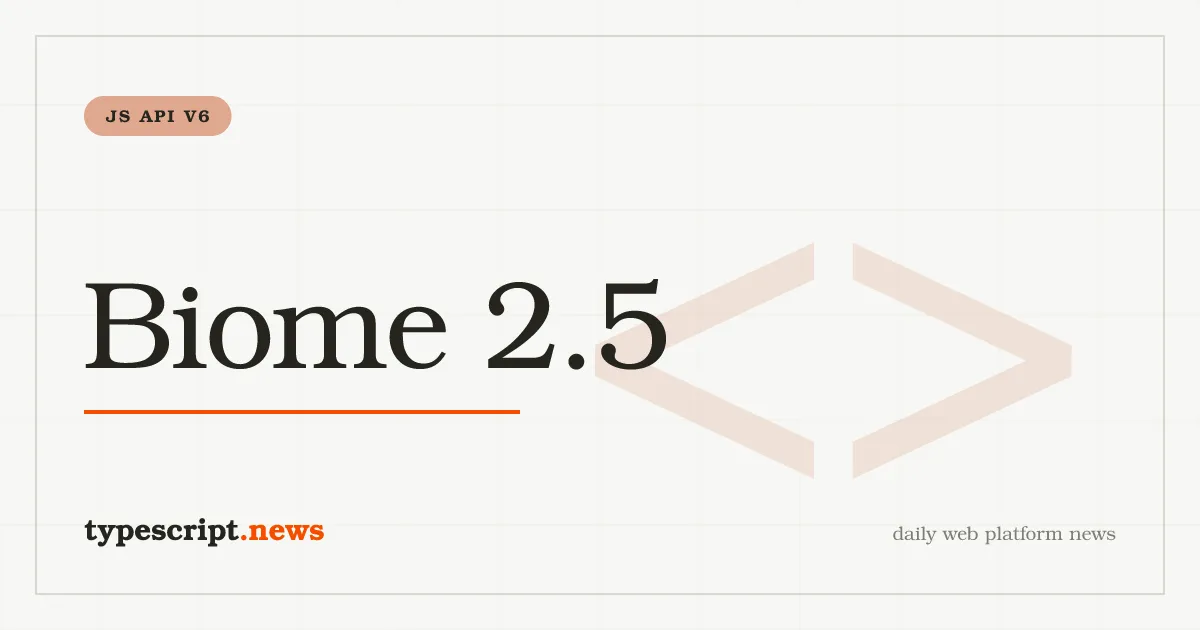 Biome 2.5 liefert `@biomejs/js-api` v6.0.0: ein Major-Bump für die JS-API