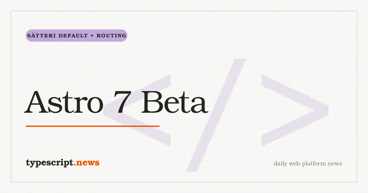 Astro 7.0.0-beta.4 macht Sätteri zum Standard-Markdown-Prozessor und führt erweitertes Routing, benutzerdefinierten Logger und gestreamtes Rendering als stabil