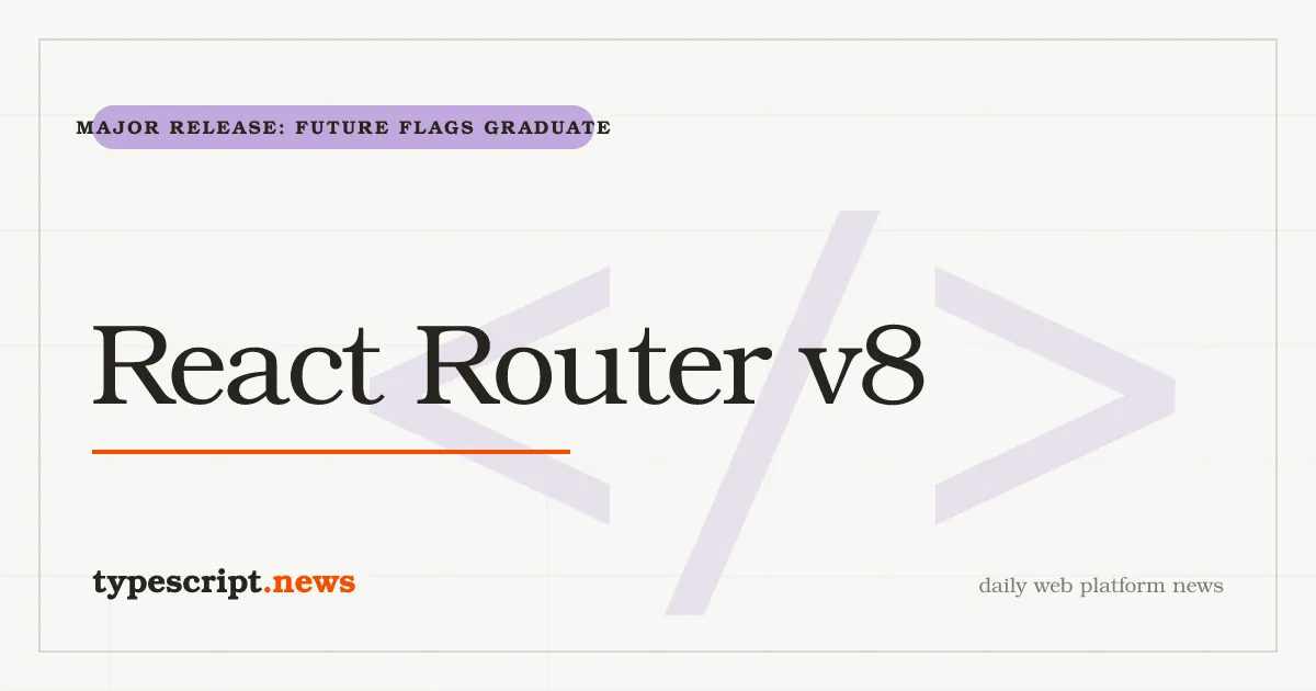 React Router v8 Graduates Its Future Flags to Defaults, Goes ESM-Only, and Drops `react-router-dom`