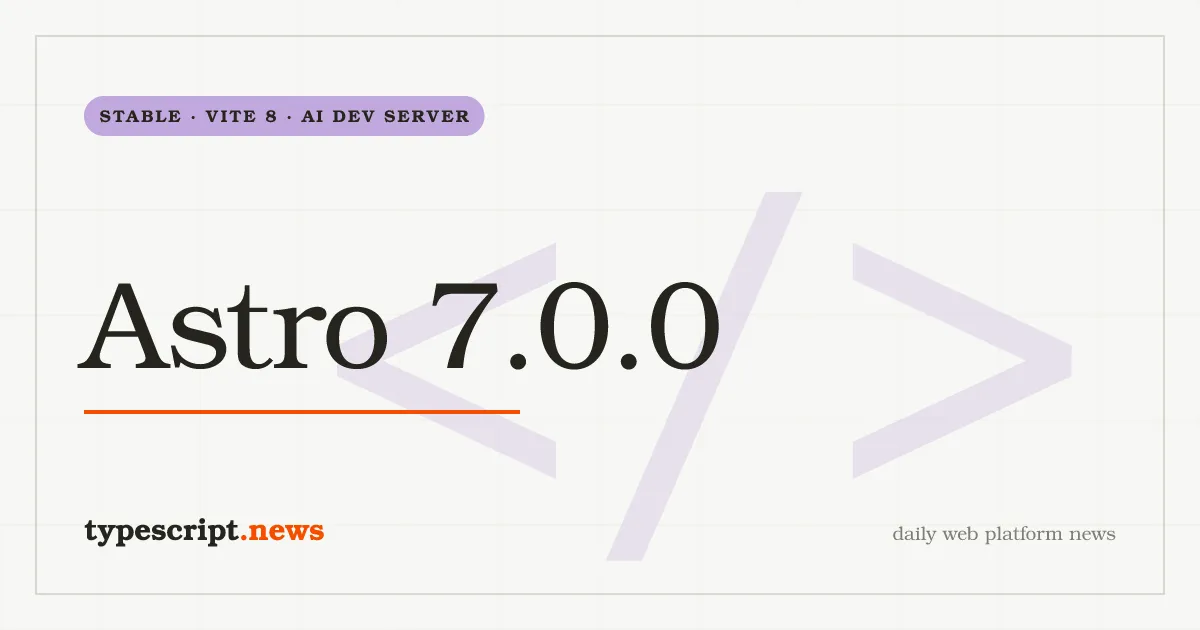 Astro 7.0.0 Stable Ships Vite 8, Makes the Rust Compiler Default, Adds a Background Dev Server for AI Coding Agents, and Promotes Route Caching, Advanced Routing, and Sätteri to First-Class