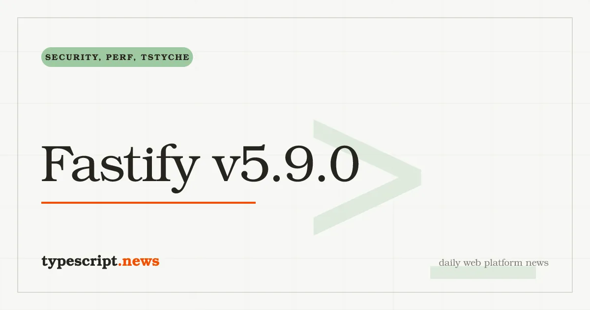 Fastify v5.9.0 Adds `request.mediaType` and `onMaxParamLength`, Hardens `forwarded` Header Trust, Chunks Large HTTP/2 Replies, and Moves Type Tests to TSTyche