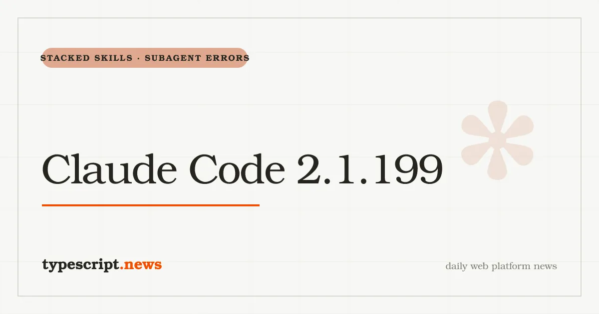 Claude Code 2.1.199 Adds Stacked Slash-Skill Invocations, Fixes Subagent Error Reporting, the Background-Agent Daemon Crash Loop on Linux, and the Streaming-Response Discard Bug